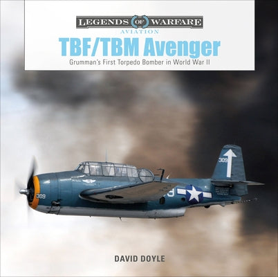 TBF/TBM Avenger: Grumman's First Torpedo Bomber in World War II by Doyle, David