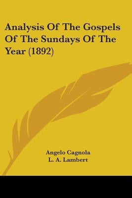Analysis Of The Gospels Of The Sundays Of The Year (1892) by Cagnola, Angelo