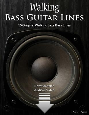 Walking Bass Guitar Lines: 15 Original Walking Jazz Bass Lines with Audio & Video by Evans, Gareth