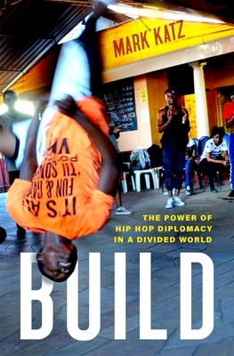 Build: The Power of Hip Hop Diplomacy in a Divided World by Katz, Mark