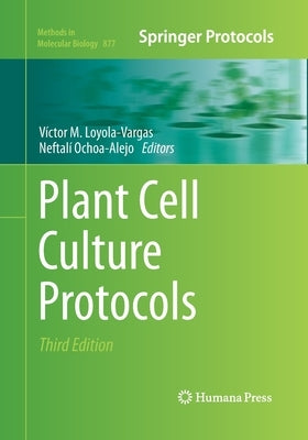Plant Cell Culture Protocols by Loyola-Vargas, Víctor M.