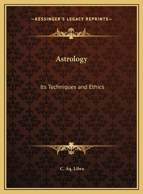 Astrology: Its Techniques and Ethics by Libra, C. Aq