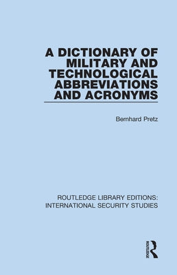 A Dictionary of Military and Technological Abbreviations and Acronyms by Pretz, Bernhard
