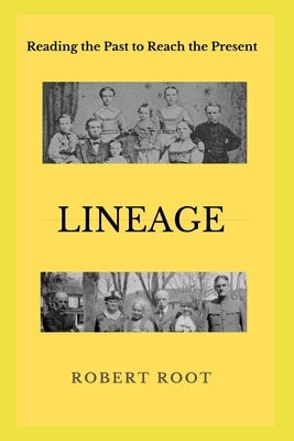 Lineage: Reading the Past to Reach the Present by Root, Robert