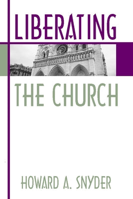 Liberating the Church by Snyder, Howard A.