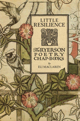 Little Resilience: The Ryerson Poetry Chap-Books by MacLaren, Eli