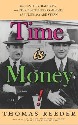 Time is Money! The Century, Rainbow, and Stern Brothers Comedies of Julius and Abe Stern (hardback) by Reeder, Thomas