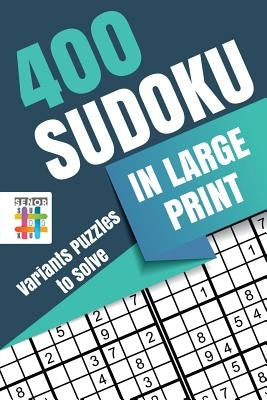 400 Sudoku in Large Print Variants Puzzles to Solve by Senor Sudoku