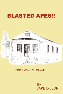 Blasted Apes!!: 1912 West 7th Street by Dillon, Jake