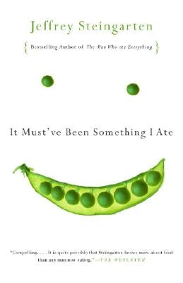 It Must've Been Something I Ate: The Return of the Man Who Ate Everything by Steingarten, Jeffrey