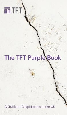 The TFT Purple Book: A Guide to Dilapidations in the UK by Rowling, Jon
