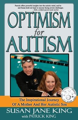 Optimism for Autism: The Inspiring Journey of a Mother and Her Autistic Son by King, Patrick
