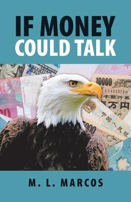 If Money Could Talk by Marcos, M. L.