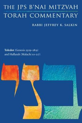 Toledot (Genesis 25: 19-28:9) and Haftarah (Malachi 1:1-2:7): The JPS B'Nai Mitzvah Torah Commentary by Salkin, Jeffrey K.