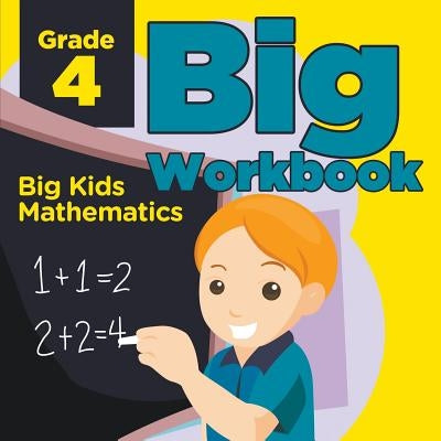 Grade 4 Big Workbook: Big Kids Mathematics by Baby Professor