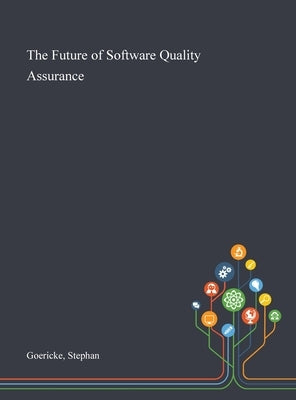 The Future of Software Quality Assurance by Goericke, Stephan