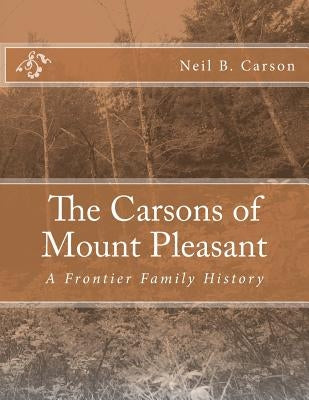 The Carsons of Mount Pleasant: A Frontier Family History by Rockwell, Jacki E.