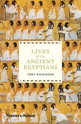 Lives of the Ancient Egyptians by Wilkinson, Toby