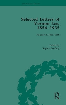 Selected Letters of Vernon Lee, 1856-1935: Volume II - 1885-1889 by Geoffroy, Sophie
