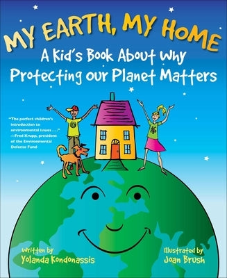My Earth, My Home: A Kid's Book about Why Protecting Our Planet Matters by Kondonassis, Yolanda