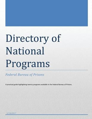 Directory of National Programs: Federal Bureau of Prisons by Justice, U. S. Department of