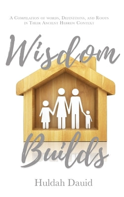 Wisdom Builds by Dauid, Huldah