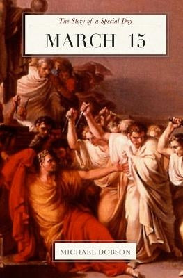 March 15: The Story of a Special Day: The Story of a Special Day by Dobson, Michael