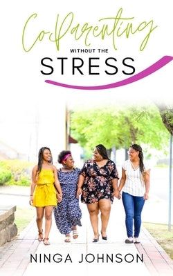 Co-Parenting without the Stress by Johnson, Ninga