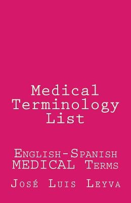 Medical Terminology List: English-Spanish Medical Terms by Leyva, Jose Luis