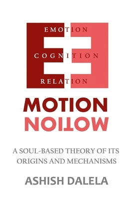 Emotion: A Soul-Based Theory of Its Origins and Mechanisms by Dalela, Ashish