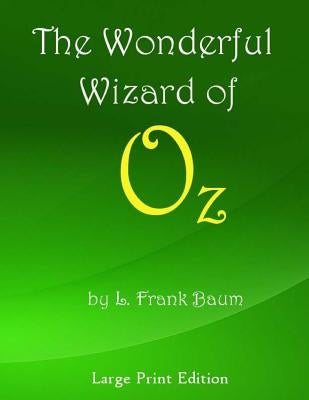 The Wonderful Wizard of Oz: Large Print Edition by Baum, L. Frank