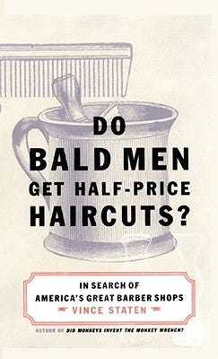 Do Bald Men Get Half-Price Haircuts?: In Search of America's Great Barbershops by Staten, Vince