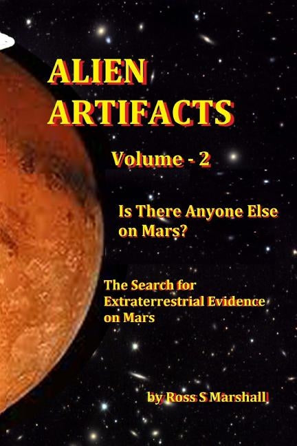 Alien Artifacts Vol-2: Is There Anyone Else on Mars? by Marshall, Ross S.