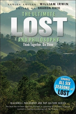 Ultimate Lost and Philosophy: Think Together, Die Alone by Irwin, William