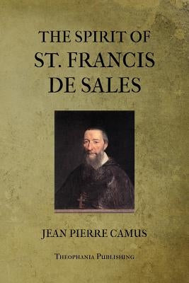 The Spirit of St. Francis De Sales by Camus, Jean Pierre