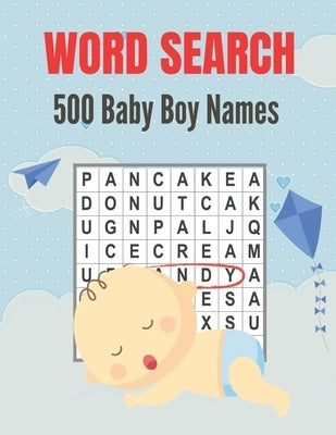 500 Baby Boy Names Word Search: Over 500 Unique Baby Boy Names Word Find Word Search Puzzles Book (Amazing Baby Boy Names Word search Word Find Books) by Press, Activity