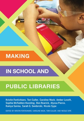 Making in School and Public Libraries by Fontichiaro, Kristin