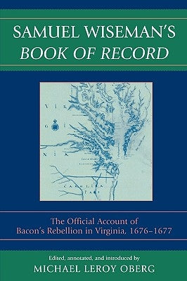 Samuel Wiseman's Book of Record: The Official Account of Bacon's Rebellion in Virginia, 1676-1677 by Wiseman, Samuel