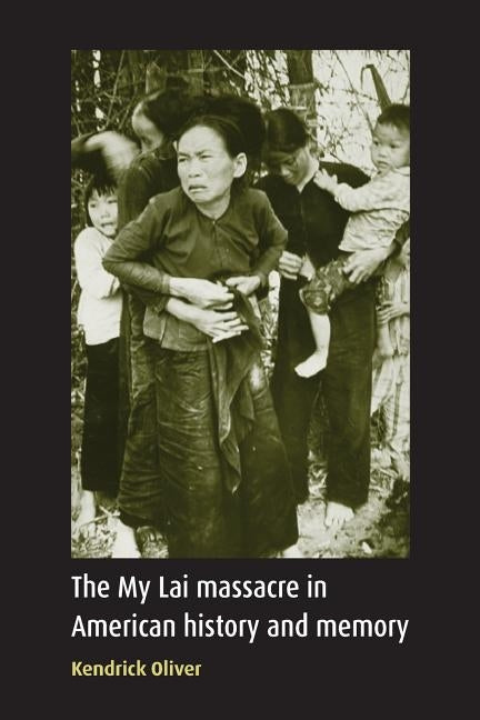 My Lai Massacre in American History and Memory by Oliver, Kendrick