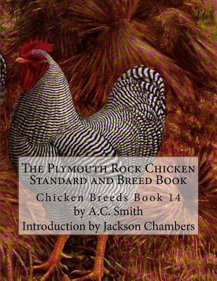 The Plymouth Rock Chicken Standard and Breed Book: Chicken Breeds Book 14 by Chambers, Jackson