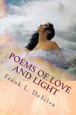 Poems of Love and Light: Fire and Flood by Desilva, Frank L.