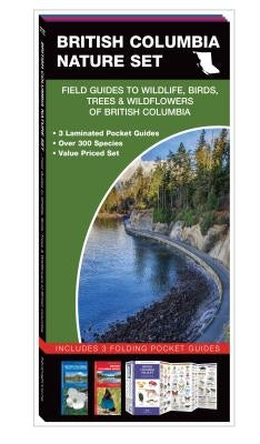 British Columbia Nature Set: Field Guides to Wildlife, Birds, Trees & Wild Flowers of British Columbia by Kavanagh, James