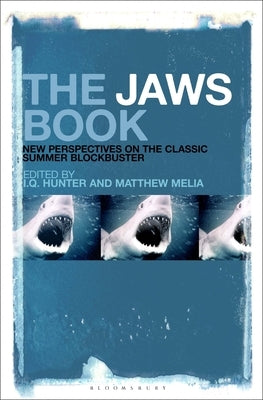 The Jaws Book: New Perspectives on the Classic Summer Blockbuster by Hunter, I. Q.