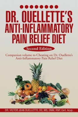Dr. Ouellette's Anti-Inflammatory Pain Relief Diet Second Edition: Anti-Inflammatory Food Therapy the Food Pain Connection by Ouellette, Victor Jean