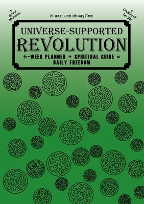 Universe-Supported Revolution: 6-Week Planner + Spiritual Guide = Daily Freedom. 24-hour Clock (Military Time). Gator Green. by G, Mba Phoenix