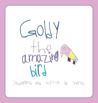 Goldy the Amazing Bird by R, Scarlette