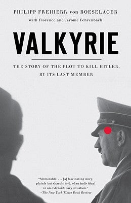 Valkyrie: The Story of the Plot to Kill Hitler, by Its Last Member by Von Boeselager, Philip Freiherr