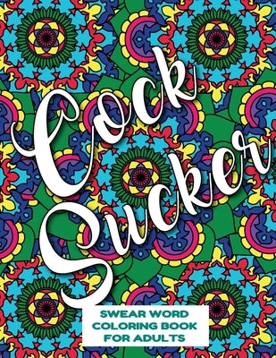 Cocksucker Swear Word Coloring Book for Adults: swear word coloring book for adults stress relieving designs 8.5" X 11" Mandala Designs 54 Pages by Publishing Co, Mandala Swearing Books