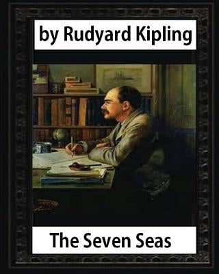 The Seven Seas (1896, poetry), by Rudyard Kipling by Kipling, Rudyard