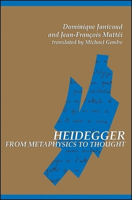Heidegger from Metaphysics to Thought by Janicaud, Dominique